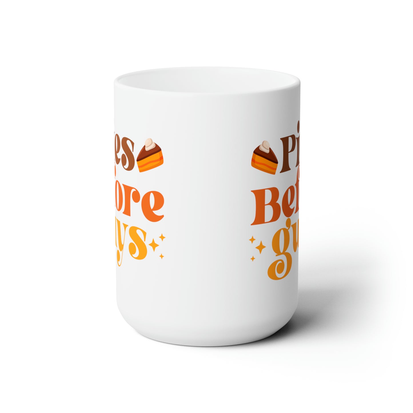 Pies before guys! Ceramic Mug 15oz