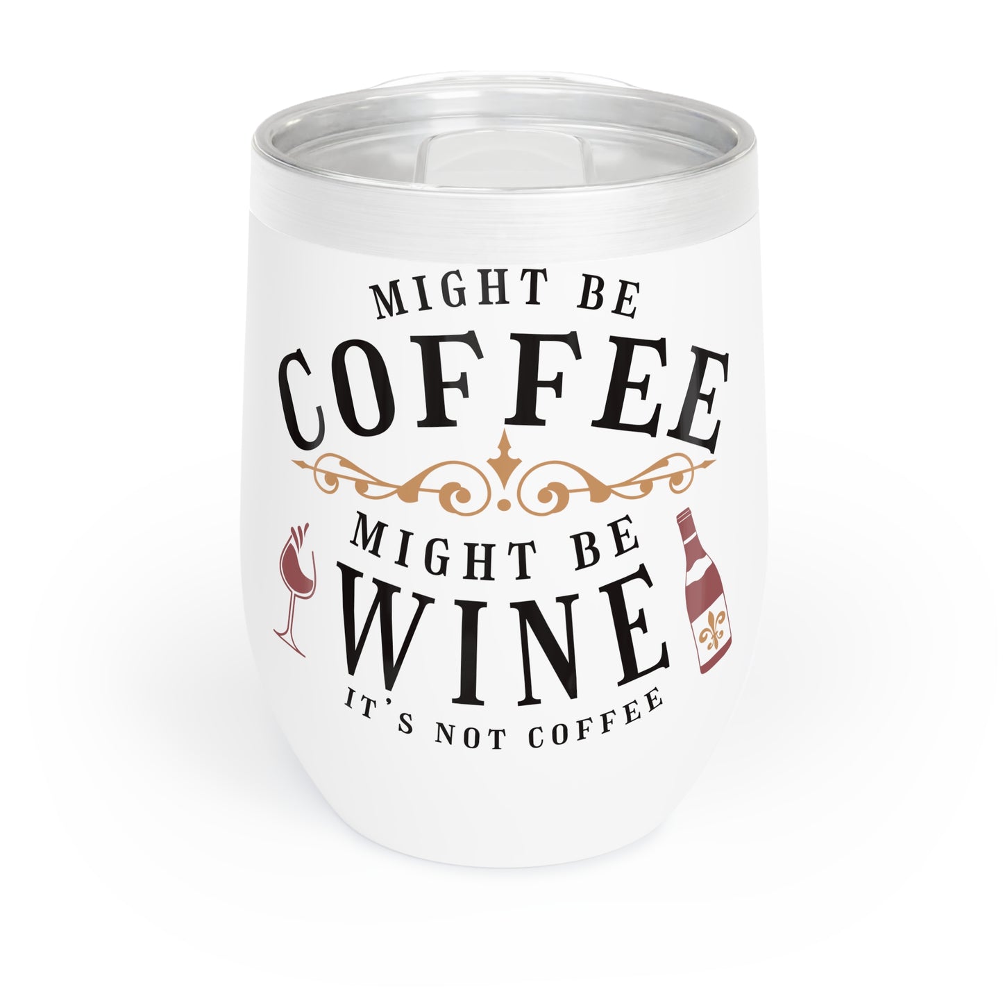 Might be Coffee Might be Wine Chill Wine Tumbler moms, aunts, grandmas, friends.