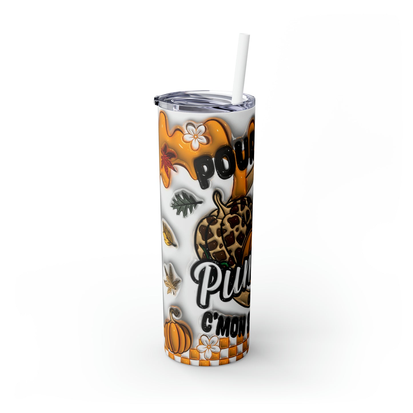 Pour Some Pumpkin on me Fall/Winter Skinny Tumbler with Straw, 20oz
