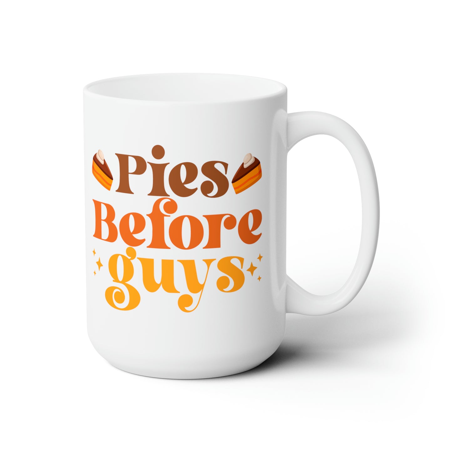 Pies before guys! Ceramic Mug 15oz