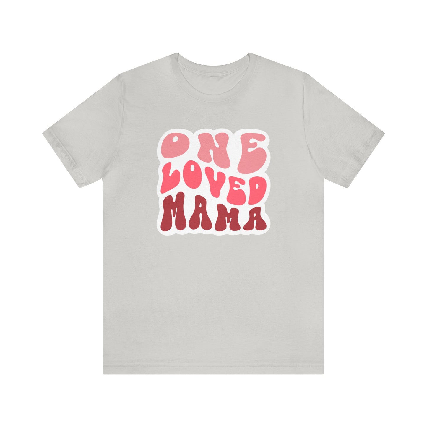 Loved mama Mama Unisex Jersey Short Sleeve Tee