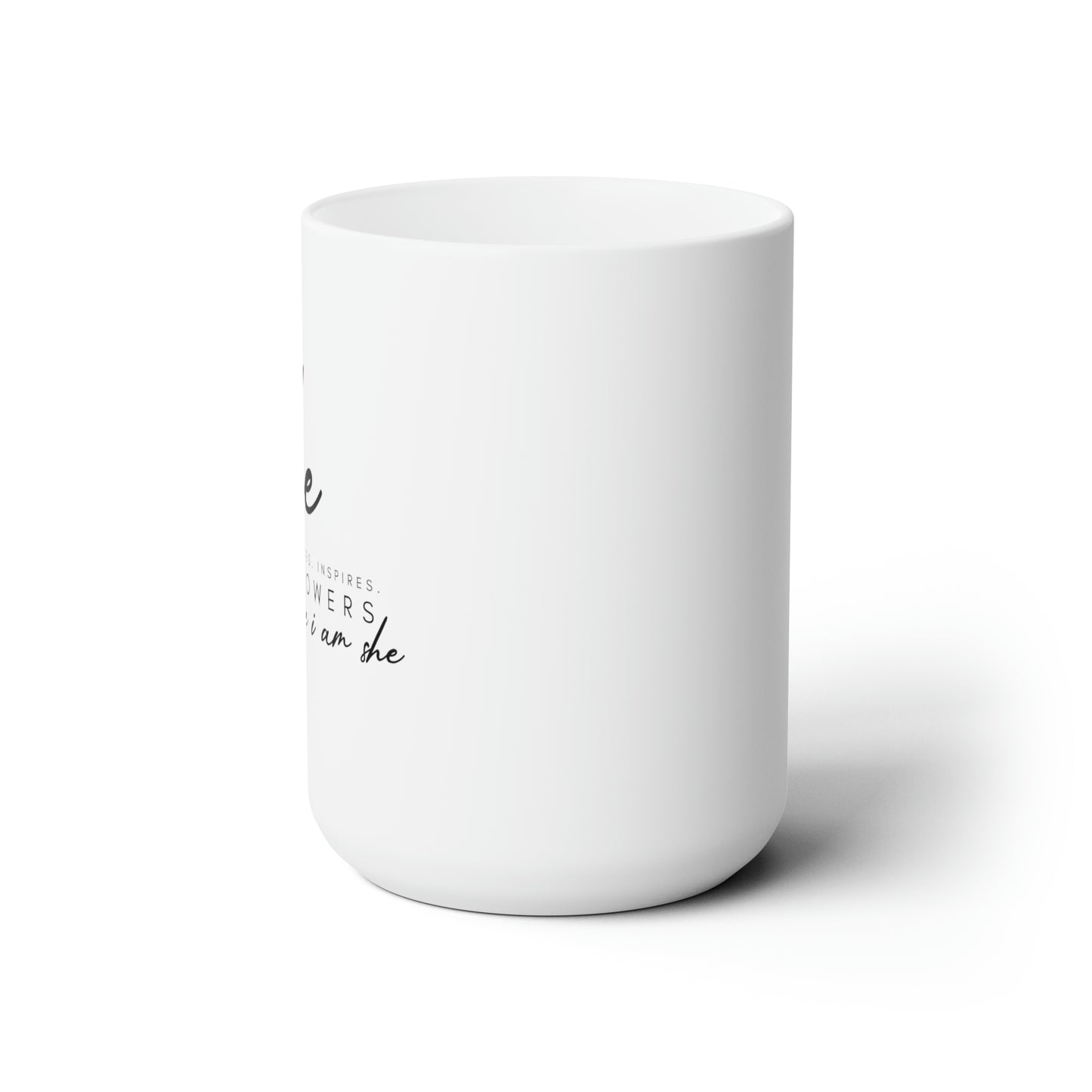 I am She! She motivates, Inspires, Empowers. She is me I am she! Ceramic Mug 15oz