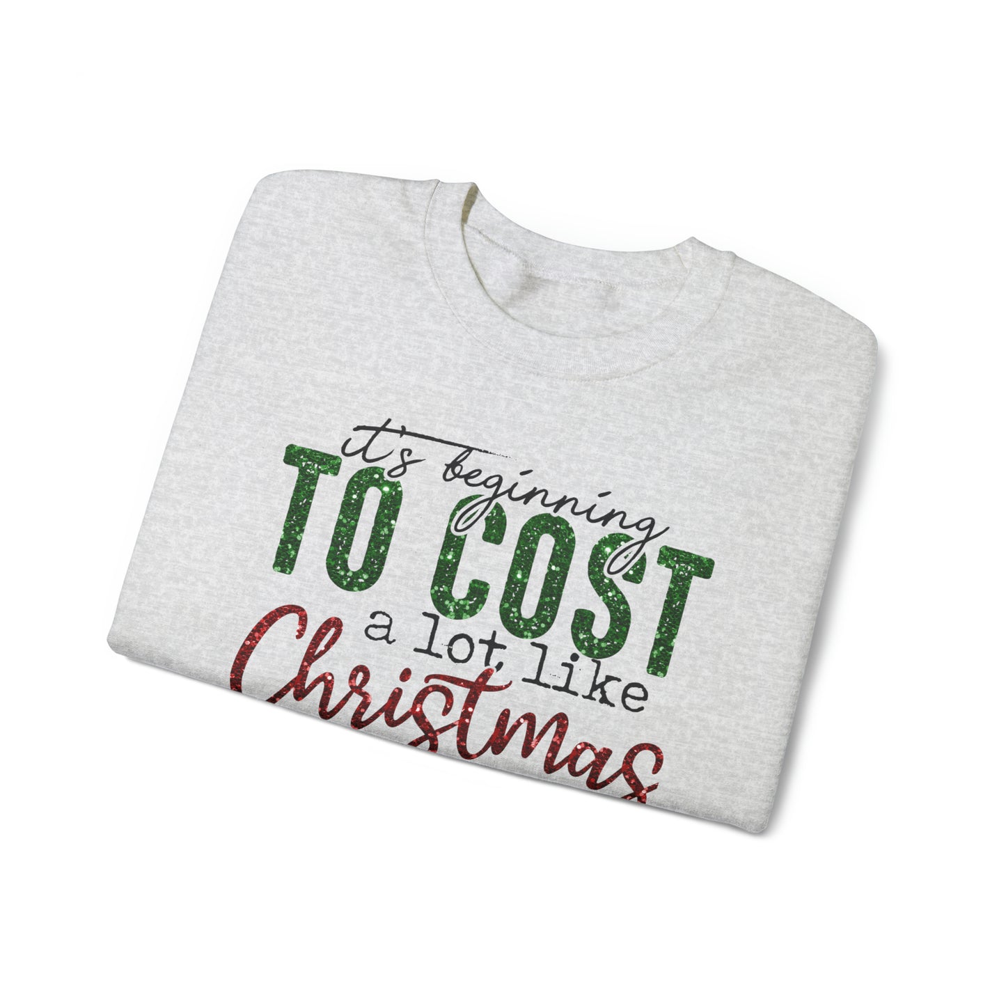 It’s Beginning to Cost a lot Like Christmas Crewneck Sweatshirt
