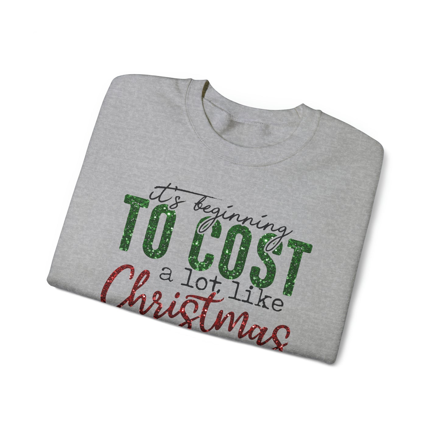 It’s Beginning to Cost a lot Like Christmas Crewneck Sweatshirt