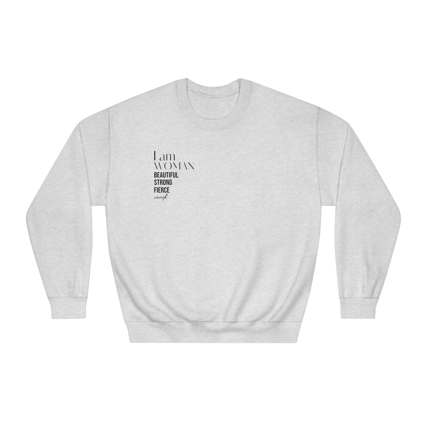 I am woman beautiful strong fierce enough! Unisex DryBlend® Crewneck Sweatshirt