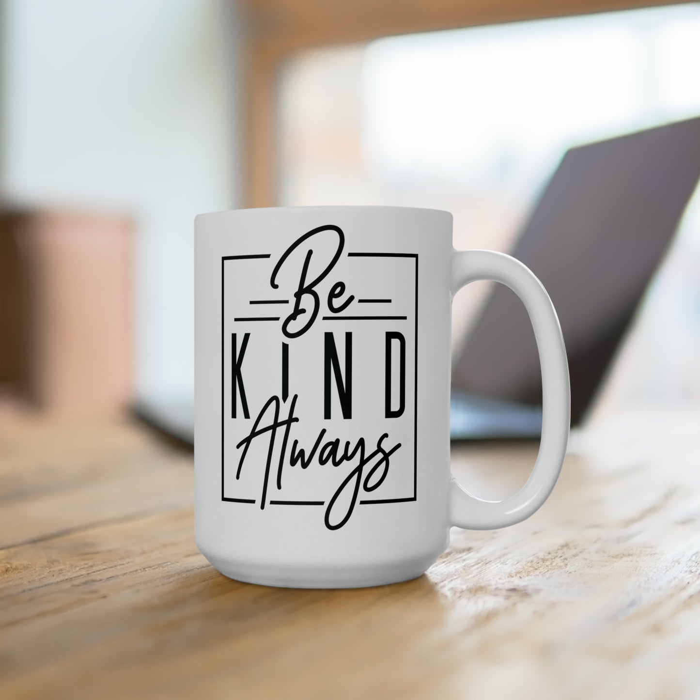 Be Kind Always! Ceramic Mug 15oz