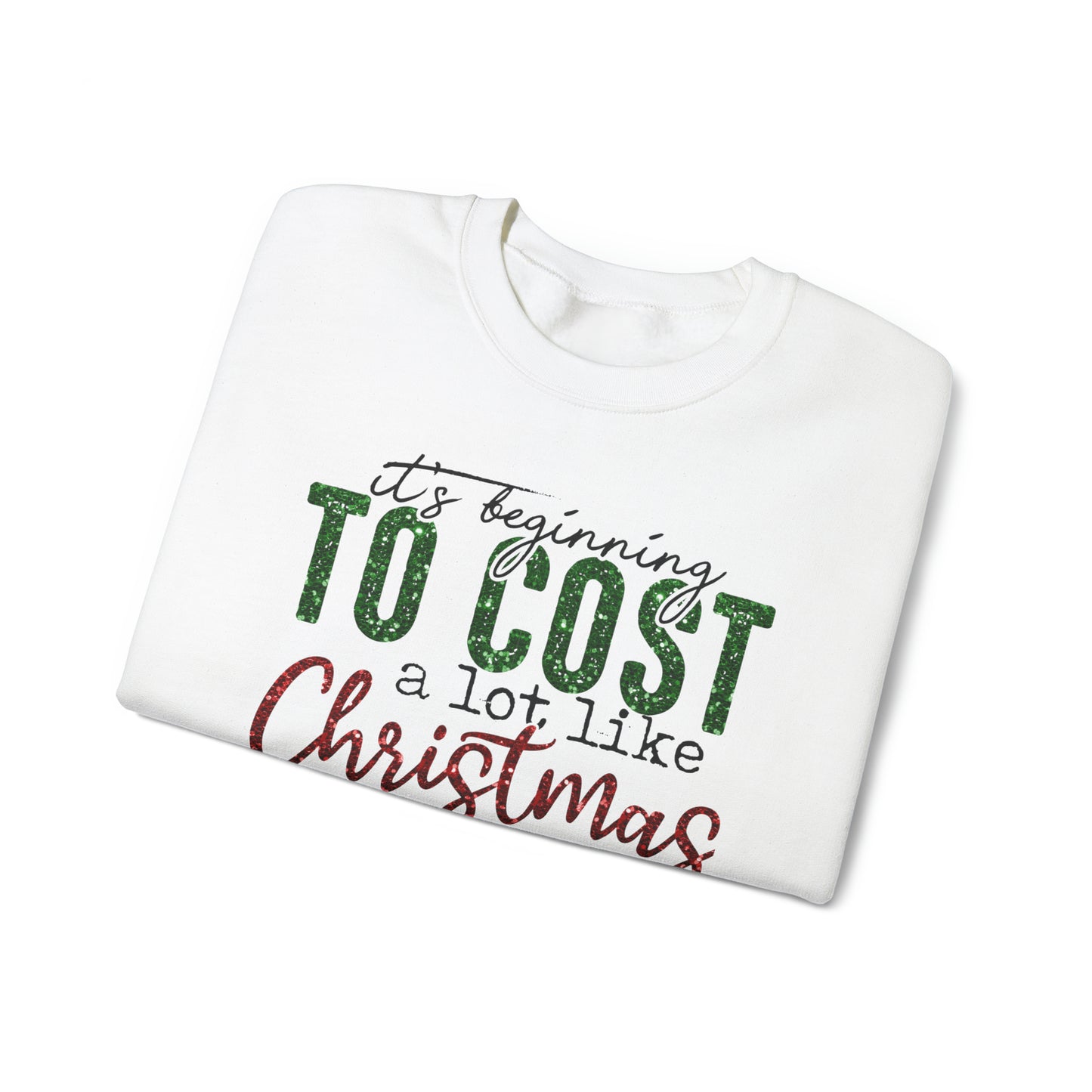 It’s Beginning to Cost a lot Like Christmas Crewneck Sweatshirt