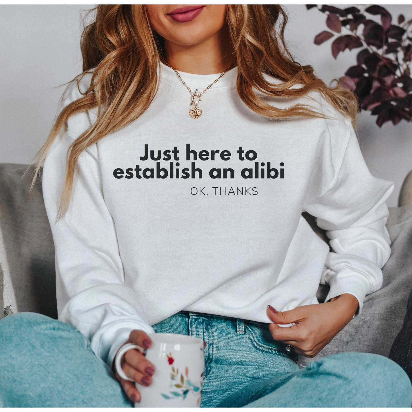 Just here to Establish an Alibi, Thanks! Funny Crewneck Sweatshirt
