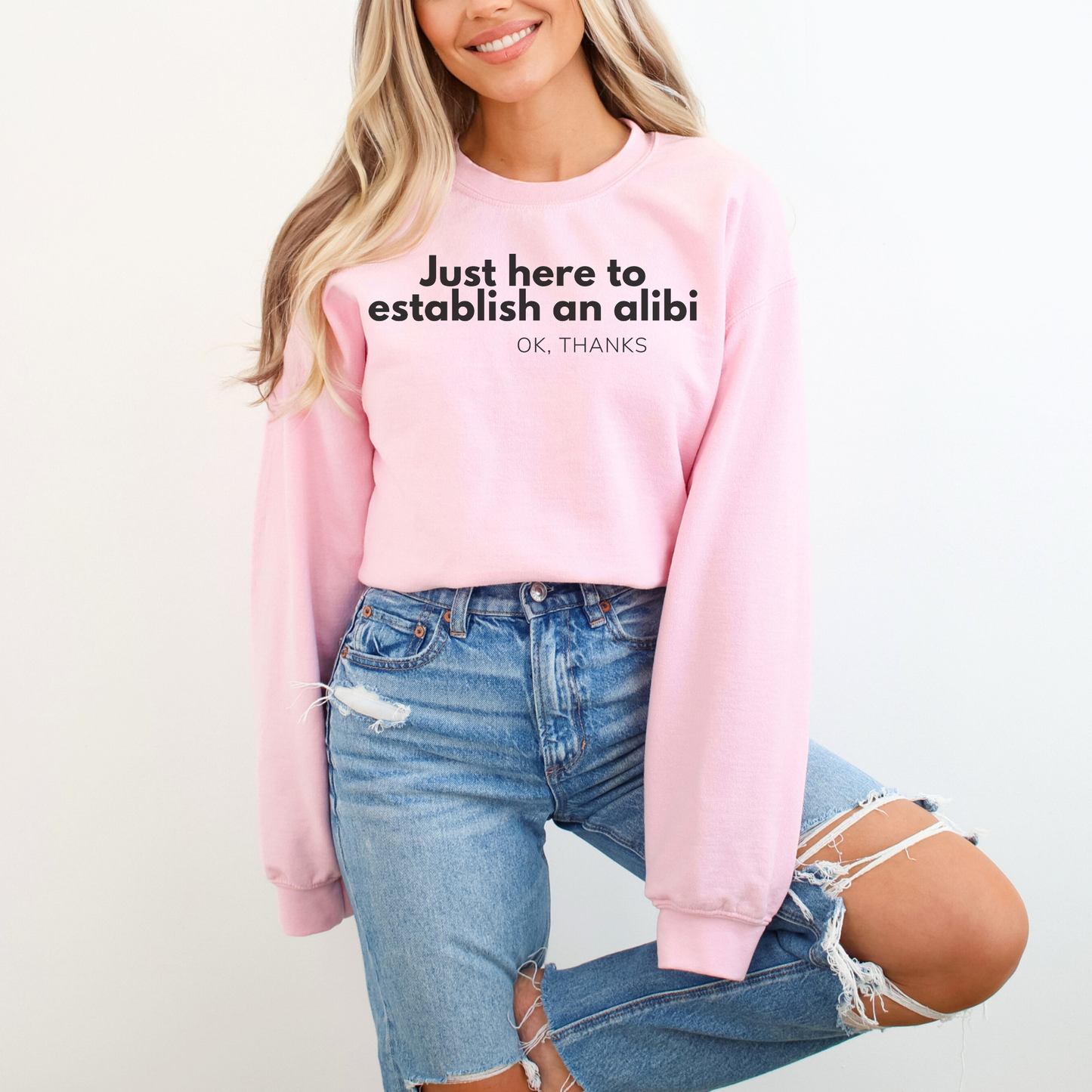 Just here to Establish an Alibi, Thanks! Funny Crewneck Sweatshirt