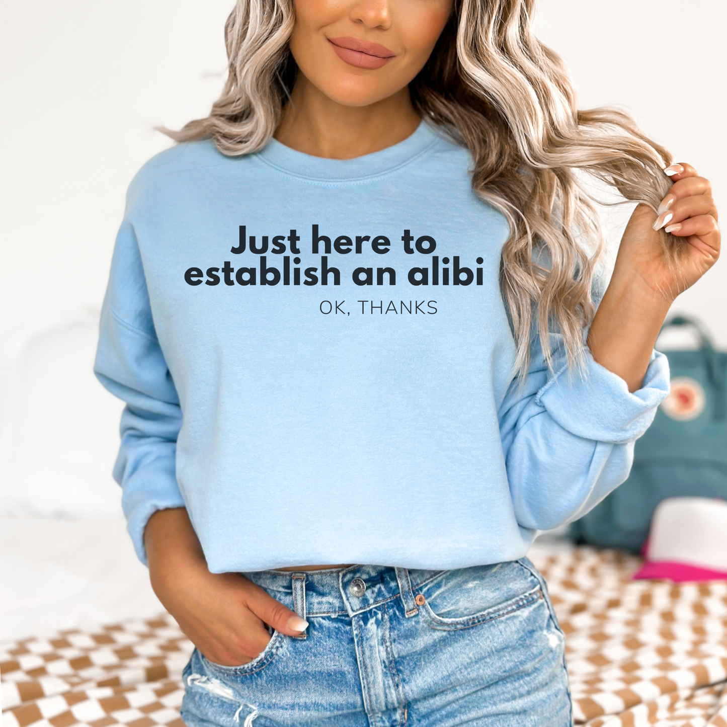 Just here to Establish an Alibi, Thanks! Funny Crewneck Sweatshirt