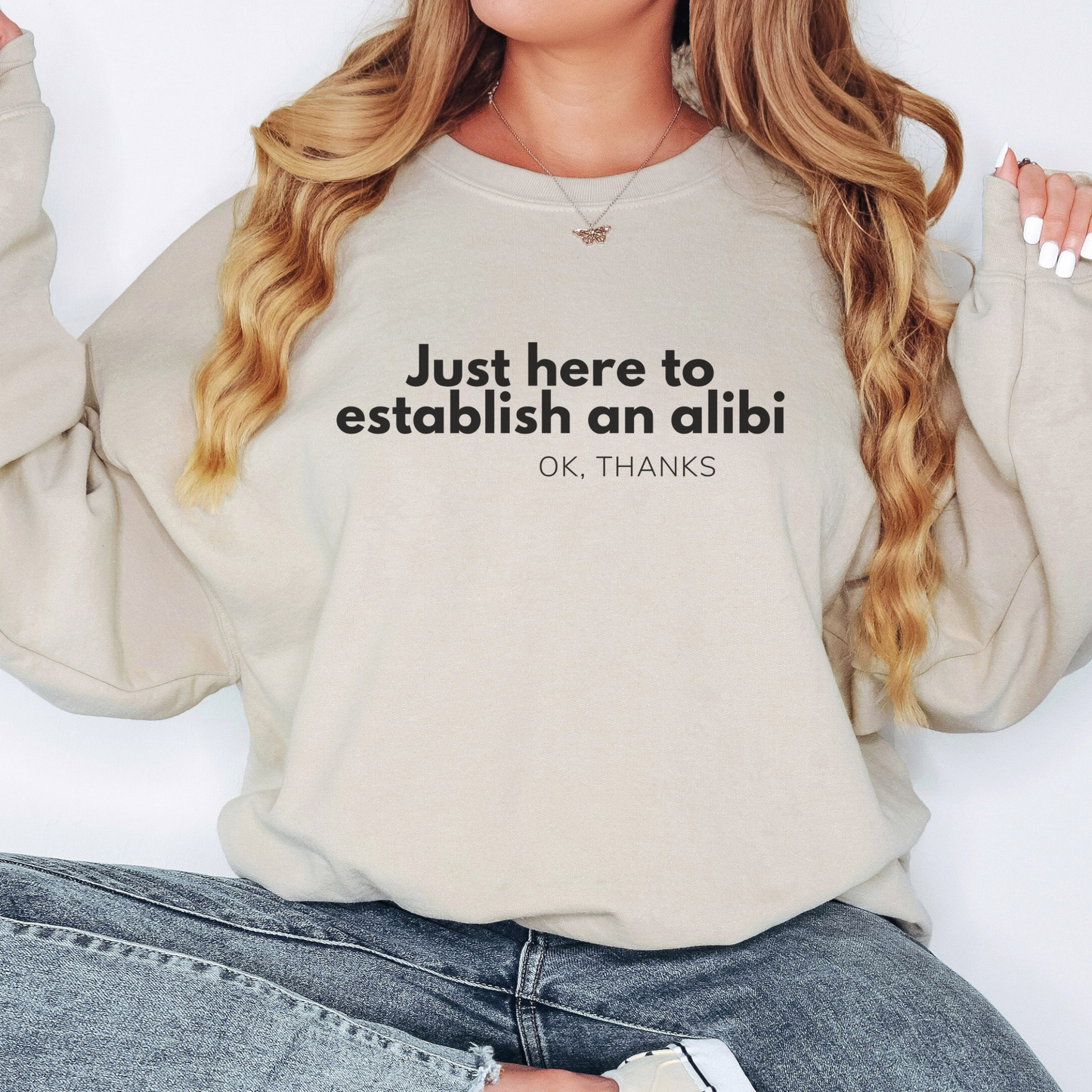 Just here to Establish an Alibi, Thanks! Funny Crewneck Sweatshirt