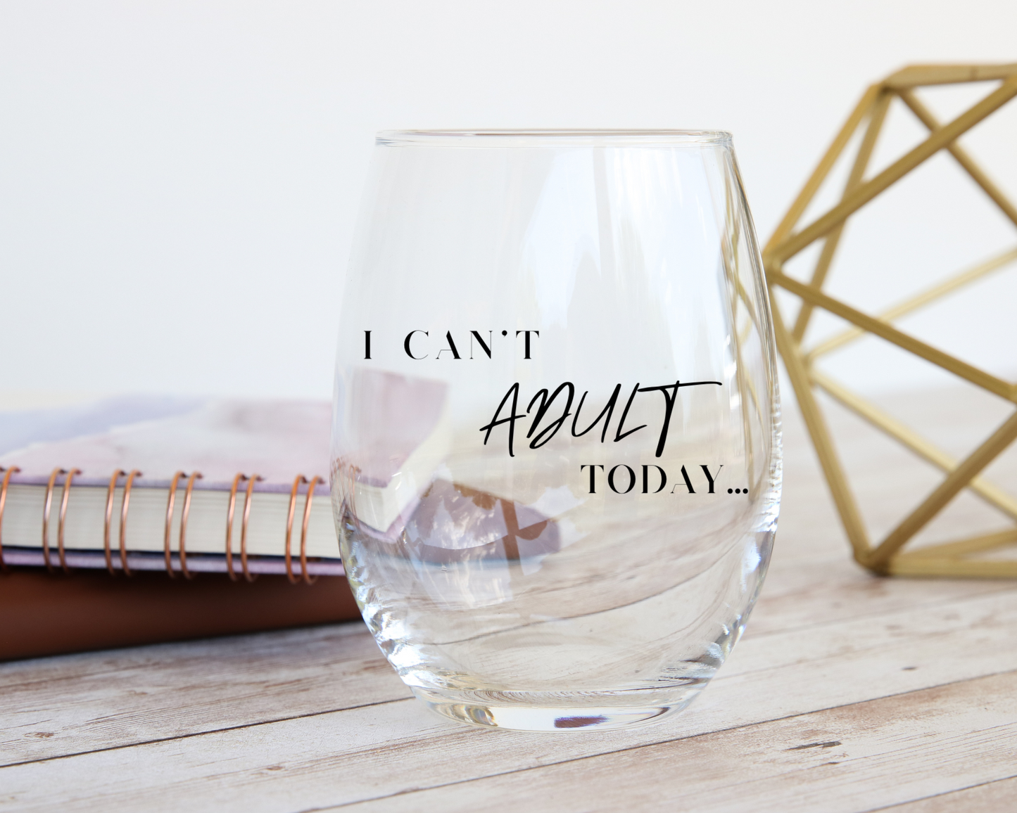I can’t adult today! Stemless Wine Glass, 11.75oz