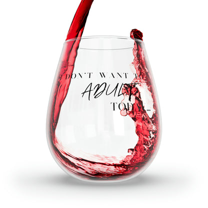 I don’t want to adult today! Stemless Wine Glass, 11.75oz