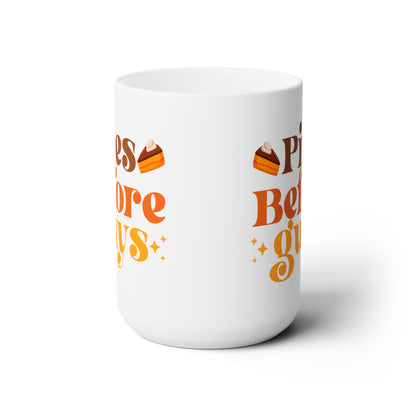Pies before guys! Ceramic Mug 15oz