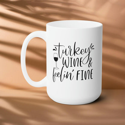 Turkey Wine & Feeling Fine! Fall Ceramic Mug 15oz