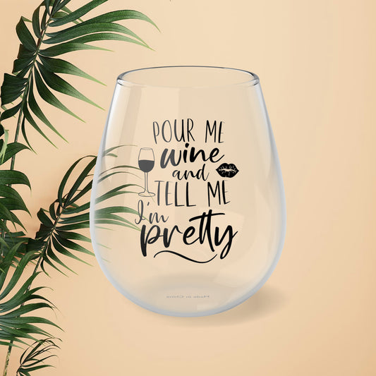 Pour me wine and tell me I’m pretty Stemless Wine Glass, 11.75oz