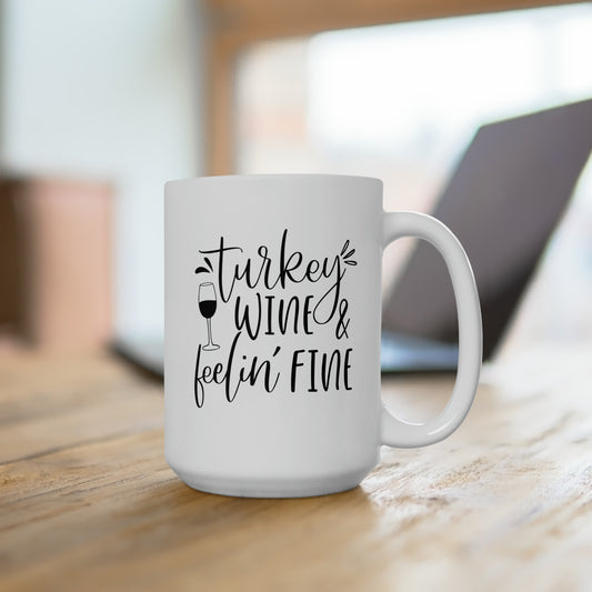Turkey Wine & Feeling Fine! Fall Ceramic Mug 15oz