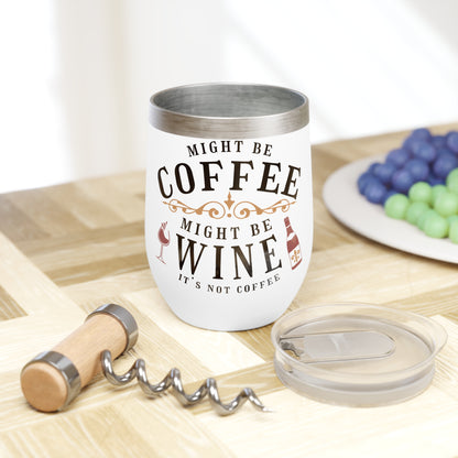 Might be Coffee Might be Wine Chill Wine Tumbler moms, aunts, grandmas, friends.