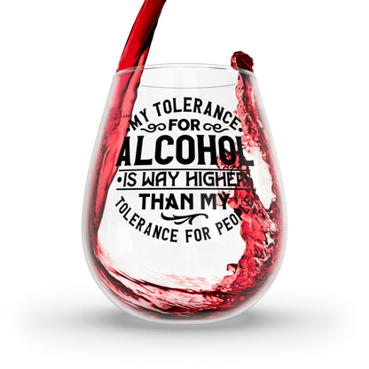 My Tolerance for alcohol is much higher than my tolerance for people. Stemless Wine Glass, 11.75oz