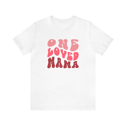 Loved mama Mama Unisex Jersey Short Sleeve Tee