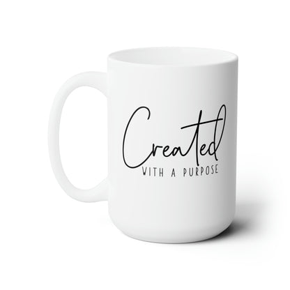 Created with a purpose! Ceramic Mug 15oz