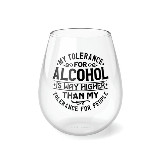 My Tolerance for alcohol is much higher than my tolerance for people. Stemless Wine Glass, 11.75oz