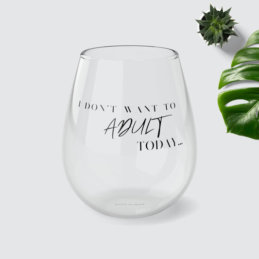 I don’t want to adult today! Stemless Wine Glass, 11.75oz