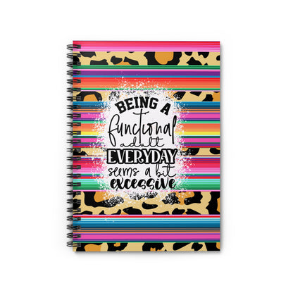 Being a functional adult everyday is excessive. Journal or Notebook. Minimalist, Notes Spiral Notebook - Ruled Line