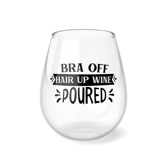 Bra off Hair up wine poured Stemless Wine Glass, 11.75oz