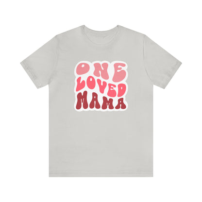 Loved mama Mama Unisex Jersey Short Sleeve Tee