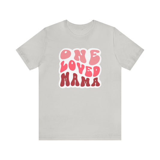Loved mama Mama Unisex Jersey Short Sleeve Tee