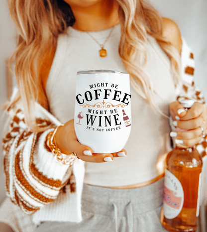 Might be Coffee Might be Wine Chill Wine Tumbler moms, aunts, grandmas, friends.