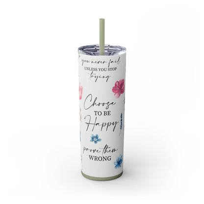 Choose to be happy! Skinny Tumbler, 20oz