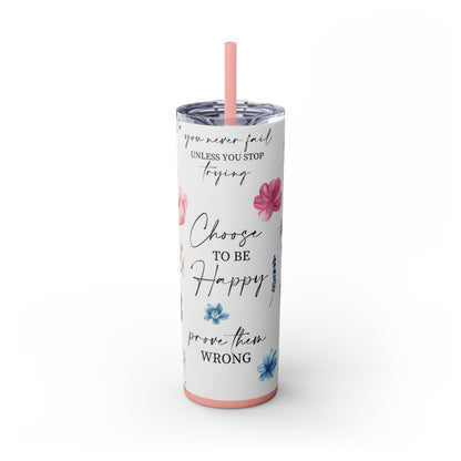 Choose to be happy! Skinny Tumbler, 20oz