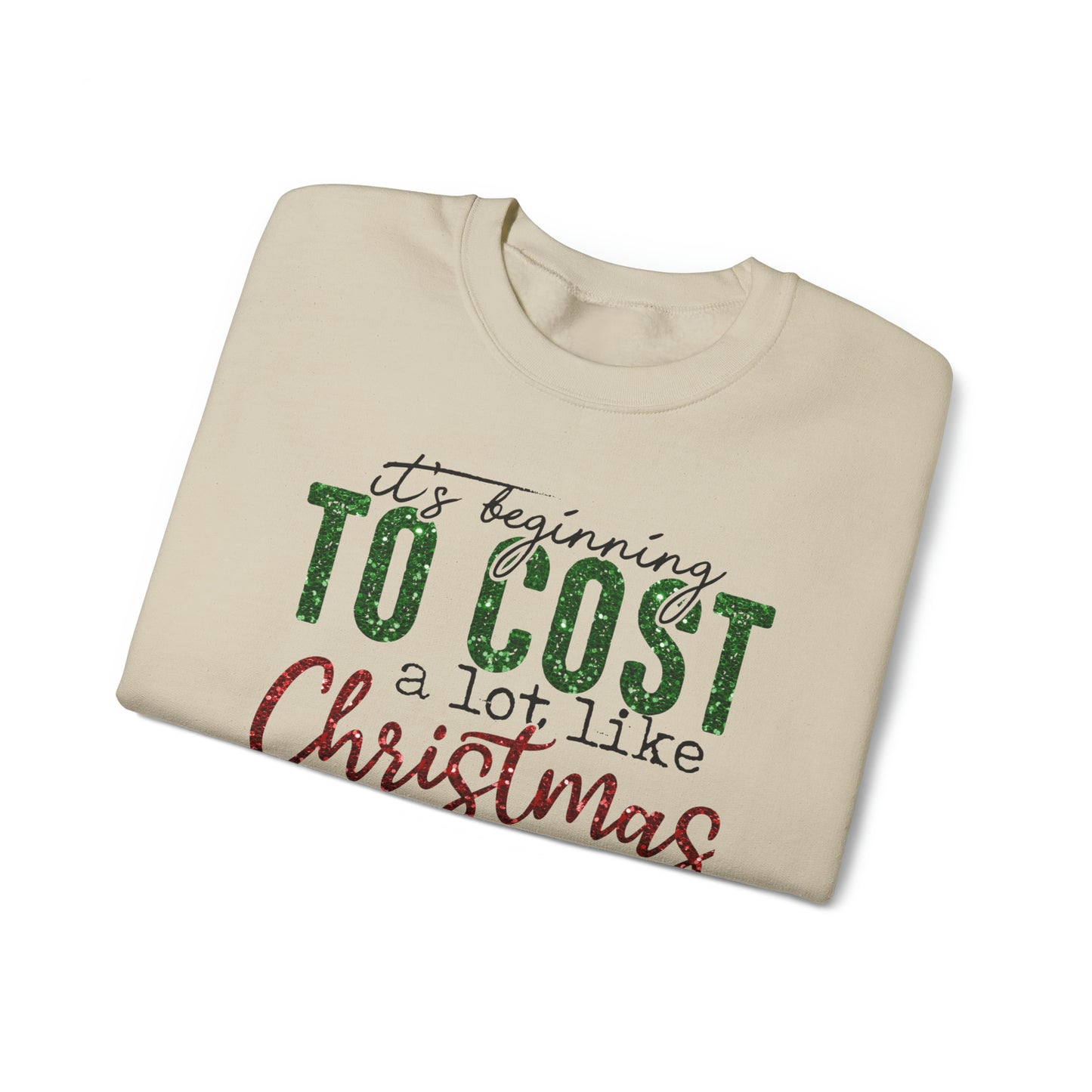 It’s Beginning to Cost a lot Like Christmas Crewneck Sweatshirt
