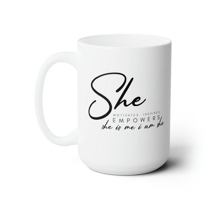 I am She! She motivates, Inspires, Empowers. She is me I am she! Ceramic Mug 15oz
