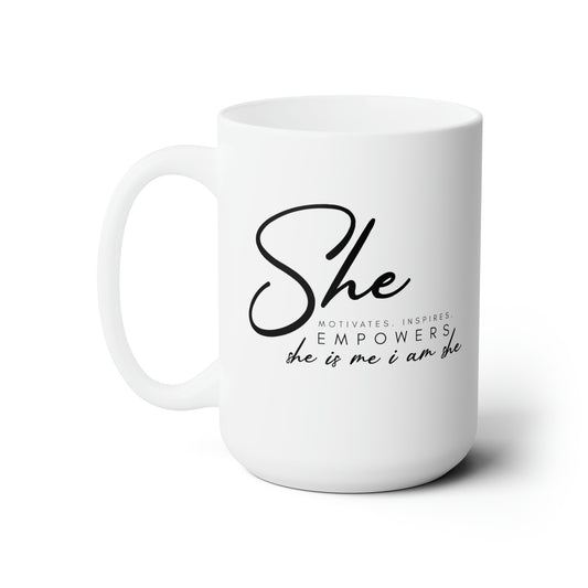 I am She! She motivates, Inspires, Empowers. She is me I am she! Ceramic Mug 15oz