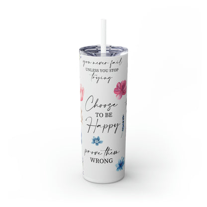Choose to be happy! Skinny Tumbler, 20oz