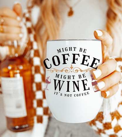 Might be Coffee Might be Wine Chill Wine Tumbler moms, aunts, grandmas, friends.