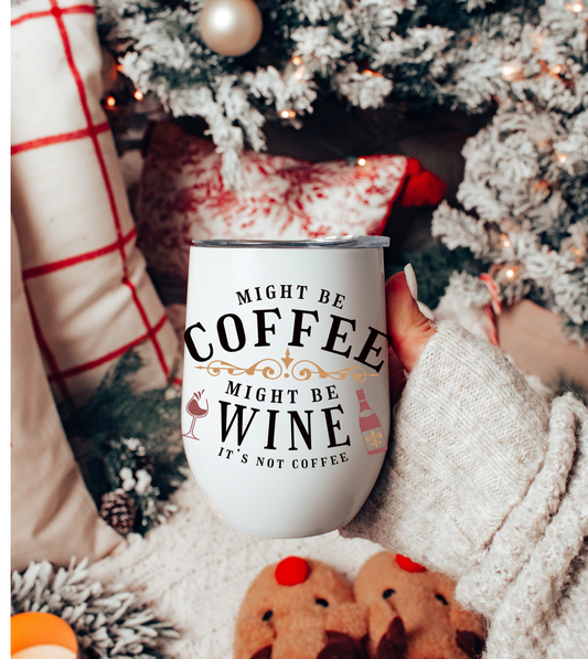 Might be Coffee Might be Wine Chill Wine Tumbler moms, aunts, grandmas, friends.