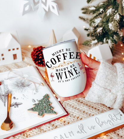 Might be Coffee Might be Wine Chill Wine Tumbler moms, aunts, grandmas, friends.