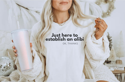 Just here to Establish an Alibi, Thanks! Funny Crewneck Sweatshirt