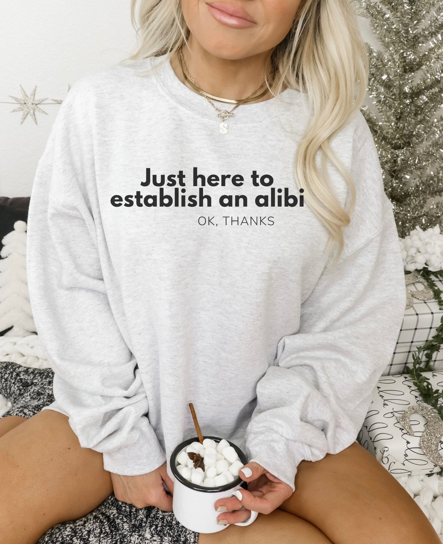 Just here to Establish an Alibi, Thanks! Funny Crewneck Sweatshirt