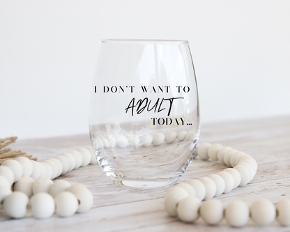 I don’t want to adult today! Stemless Wine Glass, 11.75oz