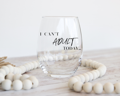 I can’t adult today! Stemless Wine Glass, 11.75oz